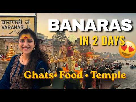 2 Days in Banaras | Stay, Food, Travel, Best Ghats & Ganga Aarti